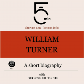 Hörbuch William Turner: A short biography  - Autor 5 Minutes   - gelesen von George Fritsche