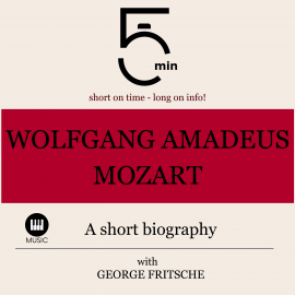 Hörbuch Wolfgang Amadeus Mozart: A short biography  - Autor 5 Minutes   - gelesen von George Fritsche