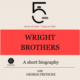 Hörbuch Wright Brothers: A short biography  - Autor 5 Minutes   - gelesen von George Fritsche