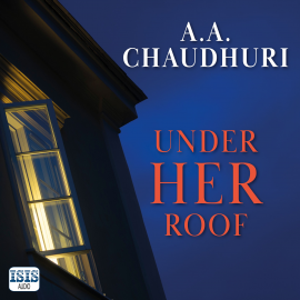 Hörbuch Under Her Roof  - Autor A.A. Chaudhuri   - gelesen von Imogen Church