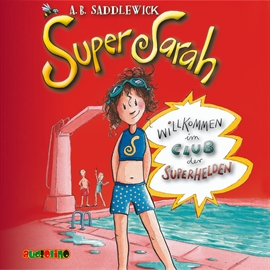 Hörbuch Willkommen im Club der Superhelden - Super Sarah 1  - Autor A. B. Saddlewick   - gelesen von Marie Kienecker