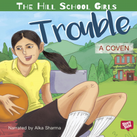 Hörbuch The Hill School Girls : Trouble  - Autor A. Coven   - gelesen von Alka Sharma