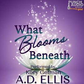 Hörbuch What Blooms Beneath (Unadbridged)  - Autor A.D. Ellis   - gelesen von Kory Getman