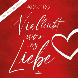 Hörbuch Vielleicht war es Liebe  - Autor A.D. WiLK   - gelesen von ANDREA WiLK