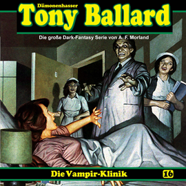 Hörbuch Die Vampir-Klinik (Tony Ballard 16)  - Autor A. F. Morland;Thomas Birker;Alex Streb   - gelesen von Schauspielergruppe