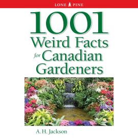 Hörbuch 1001 Weird Facts for Canadian Gardeners (Unabridged)  - Autor A.H. Jackson   - gelesen von Janice Ryan
