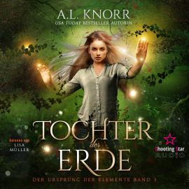 Hörbuch Tochter der Erde - Der Ursprung der Elemente, Band 3  - Autor A. L. Knorr   - gelesen von Lisa Müller
