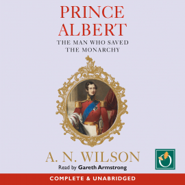 Hörbuch Prince Albert  - Autor A.N. Wilson   - gelesen von Gareth Armstrong