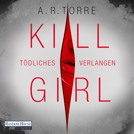 Hörbuch Kill Girl: Tödliches Verlangen  - Autor A.R. Torre   - gelesen von Irina von Bentheim