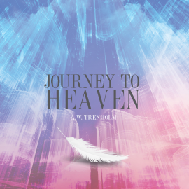 Hörbuch Journey To Heaven  - Autor A.W. Trenholm   - gelesen von Christopher Glyn