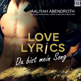 Hörbuch Love Lyrics – Du bist mein Song  - Autor Aaliyah Abendroth   - gelesen von Schauspielergruppe