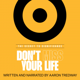 Hörbuch Don't Miss Your Life  - Autor Aaron Tredway   - gelesen von Aaron Tredway