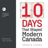 10 Days That Shaped Modern Canada (Unabridged)