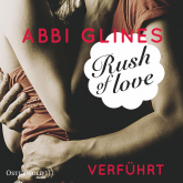 Hörbuch Rush of Love - Verführt  - Autor Abbi Glines   - gelesen von Cornelia Dörr