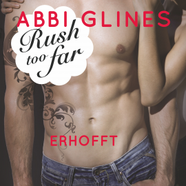 Hörbuch Rush too Far - Erhofft  - Autor Abbi Glines   - gelesen von Jacob Weigert