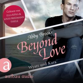 Hörbuch Beyond Love - Wyatt und Kara - Die Hutton Family, Band 2 (Ungekürzt)  - Autor Abby Brooks   - gelesen von Schauspielergruppe