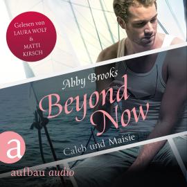 Hörbuch Beyond Now - Caleb und Maisie - Die Hutton Family, Band 3 (Ungekürzt)  - Autor Abby Brooks   - gelesen von Schauspielergruppe