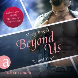 Hörbuch Beyond Us - Eli und Hope - Die Hutton Family, Band 4 (Ungekürzt)  - Autor Abby Brooks   - gelesen von Schauspielergruppe