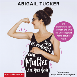 Hörbuch Was es bedeutet, eine Mutter zu werden  - Autor Abigail Tucker   - gelesen von Nadja Schulz-Berlinghoff