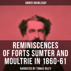 Hörbuch Reminiscences of Forts Sumter and Moultrie in 1860-61  - Autor Abner Doubleday   - gelesen von Lawrence Skinner
