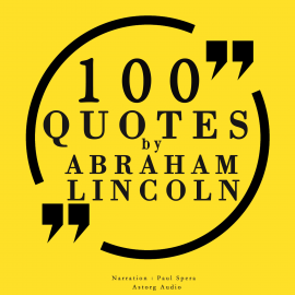 Hörbuch 100 quotes by Abraham Lincoln  - Autor Abraham Lincoln   - gelesen von Paul Spera