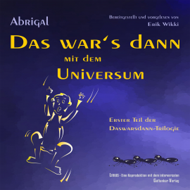 Hörbuch Das war's dann mit dem Universum  - Autor Abrigal   - gelesen von Erik Wikki