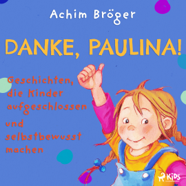 Hörbuch Danke, Paulina! - Geschichten, die Kinder aufgeschlossen und selbstbewusst machen  - Autor Achim Bröger   - gelesen von Solveig Duda