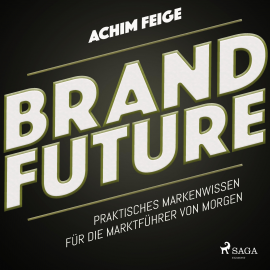 Hörbuch BrandFuture - Praktisches Markenwissen für die Marktführer von morgen (Ungekürzt)  - Autor Achim Feige   - gelesen von Stefan Liebermann