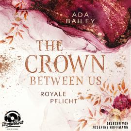 Hörbuch Royale Pflicht - The Crown Between Us, Band 2 (Unabridged)  - Autor Ada Bailey   - gelesen von Josefine Hoffmann