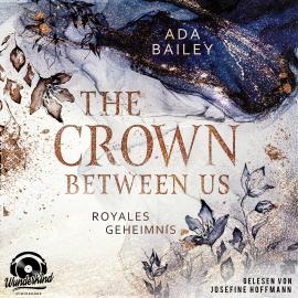 Hörbuch Royales Geheimnis - The Crown Between Us, Band 1 (Unabridged)  - Autor Ada Bailey   - gelesen von Josefine Hoffmann