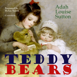 Hörbuch Teddy Bears  - Autor Adah Louise Sutton   - gelesen von Helen Smith