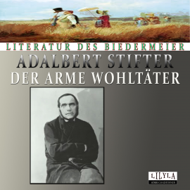Hörbuch Der arme Wohltäter  - Autor Adalbert Stifter   - gelesen von Schauspielergruppe