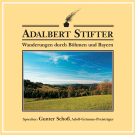 Hörbuch Wanderungen durch Böhmen und Bayern  - Autor Adalbert Stifter   - gelesen von Gunter Schoß