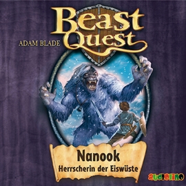 Hörbuch Nanook, Herrscherin der Eiswüste (Beast Quest 5)  - Autor Adam Blade   - gelesen von Jona Mues