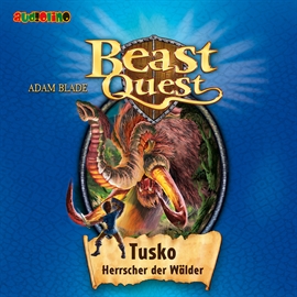 Hörbuch Tusko, Herrscher der Wälder (Beast Quest 17)  - Autor Adam Blade   - gelesen von Jona Mues
