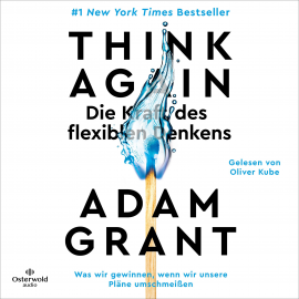 Hörbuch Think Again – Die Kraft des flexiblen Denkens  - Autor Adam Grant   - gelesen von Oliver Kube