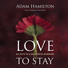 Hörbuch Love to Stay - Six Keys to a Successful Marriage  - Autor Adam Hamilton   - gelesen von Greg Lockett