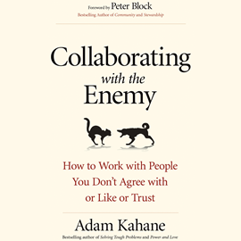 Hörbuch Collaborating with the Enemy - How to Work with People You Don't Agree with or Like or Trust (Unabridged)  - Autor Adam Kahane   - gelesen von Jeff Hoyt