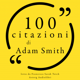 Hörbuch 100 citazioni di Adam Smith  - Autor Adam Smith   - gelesen von Francesca Sarah Toich