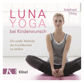 Hörbuch Luna-Yoga bei Kinderwunsch - Die sanfte Methode, die Fruchtbarkeit zu stärken  - Autor Adelheid Ohlig   - gelesen von Adelheid Ohlig