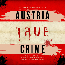 Hörbuch Austria True Crime  - Autor Adrian Langenscheid   - gelesen von Tom Chandler
