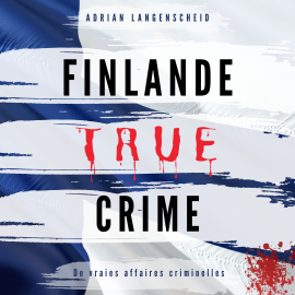 Hörbuch Finlande True Crime  - Autor Adrian Langenscheid   - gelesen von Anne Davaud