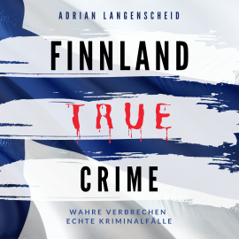 Hörbuch Finnland True Crime  - Autor Adrian Langenscheid   - gelesen von Julia Kahle