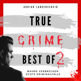 Hörbuch True Crime Best of 2  - Autor Adrian Langenscheid   - gelesen von Julia Kahle