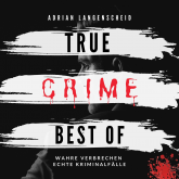 Hörbuch True Crime Best of Wahre Verbrechen Echte Kriminalfälle  - Autor Adrian Langenscheid   - gelesen von Julia Kahle