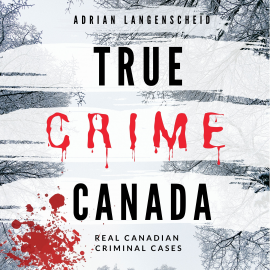 Hörbuch True Crime Canada  - Autor Adrian Langenscheid   - gelesen von Andrew Nicholls
