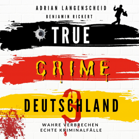 Hörbuch TRUE CRIME DEUTSCHLAND 3  - Autor Adrian Langenscheid   - gelesen von Julia Kahle