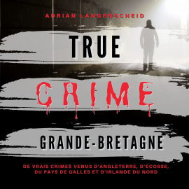 Hörbuch True Crime Grande-Bretagne  - Autor Adrian Langenscheid   - gelesen von Anne Davaud