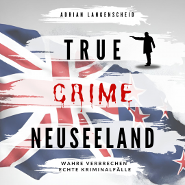 Hörbuch True Crime Neuseeland  - Autor Adrian Langenscheid   - gelesen von Julia Kahle