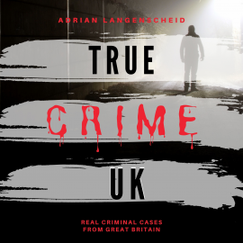 Hörbuch True Crime UK  - Autor Adrian Langenscheid   - gelesen von Ed Jenkins